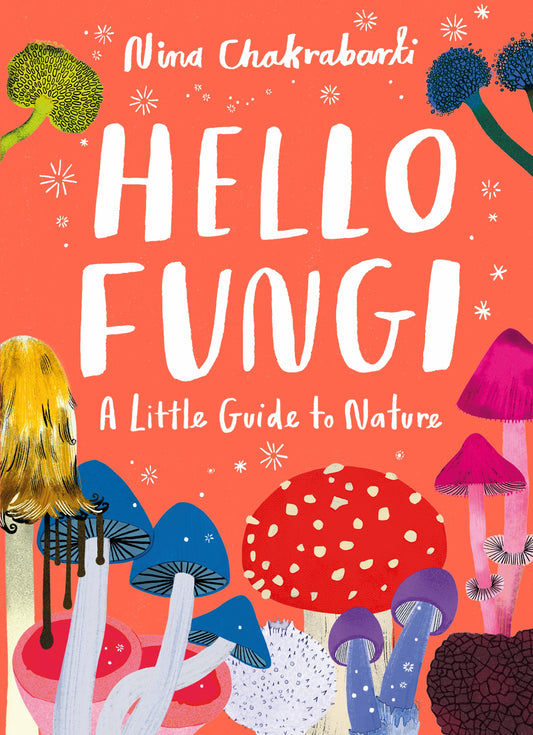 Little Guides to Nature: Hello Fungi by Nina Chakrabarti