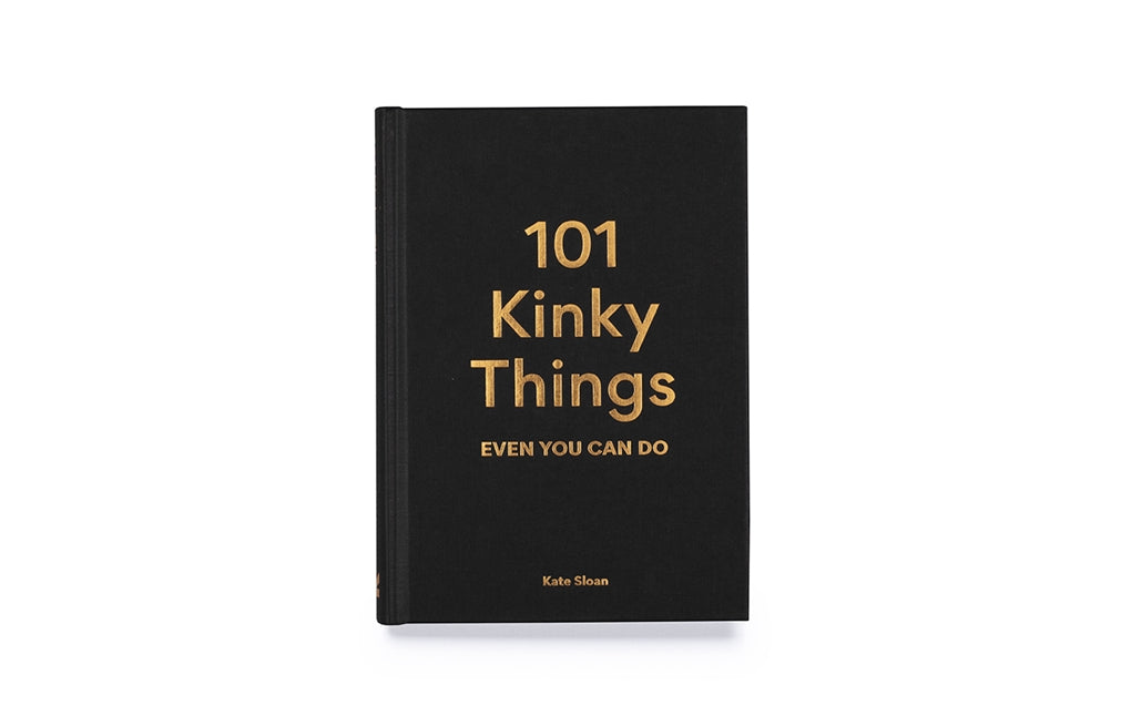 101 Kinky Things Even You Can Do by Kate Sloan