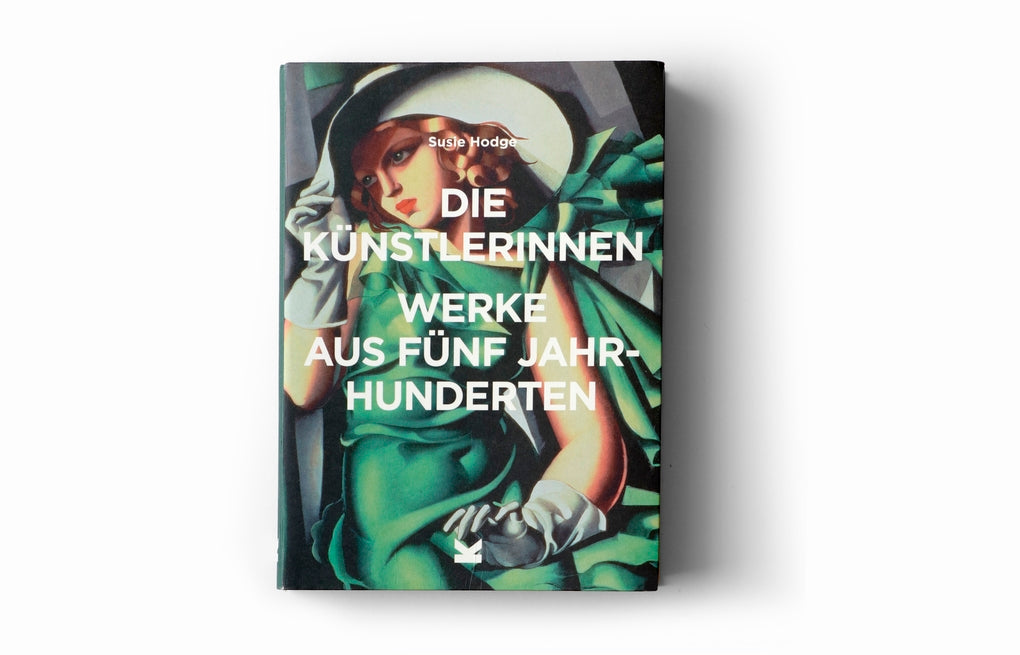 Die Künstlerinnen. Werke aus fünf Jahrhunderten by Bettina Eschenhagen, Susie Hodge